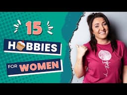 15 GREAT HOBBIES for women 2023 || You HAVE to try one of THESE