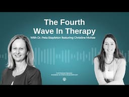 The 4th Wave in Therapy with Dr Christine McKee