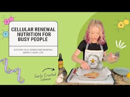 Cellular Renewal Nutrition for Busy People - Spring 2025 Kitchen Talk