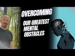 SEVEN Ways To Overcome Our Greatest Mental Obstacles