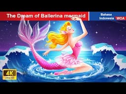 The Dream of Ballerina mermaid | Dongeng Bahasa Indonesia 🌜 WOA - Indonesian Fairy Tales