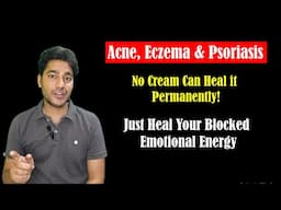Cure Acne, Eczema and Psoriasis by Healing Your Trapped Emotions!