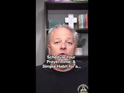 Schedule Your Prayer Time:  A Simple Habit for a Stronger Faith