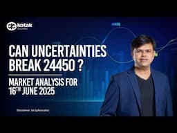 Can uncertainties break 24450 ? | Market Analysis for 16th June | Kotak Neo