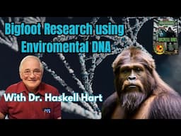 Using Environmental DNA in Bigfoot Research: Taking research to the next level in 2025!