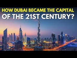 How Dubai Became the Capital of the 21st Century