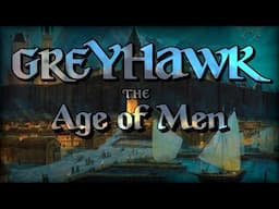 Rise of Human Kingdoms | Greyhawk Explained