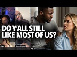 "Are Black Men Still Interested In Black Women," Anton Says They Are All the Same, Even White Women