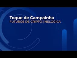Toque de Campainha | Futuro de Cripto - Nelogica