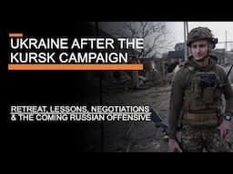 The Ukraine War After Kursk - Retreat, Lessons, Negotiations & The Coming Russian  Offensive