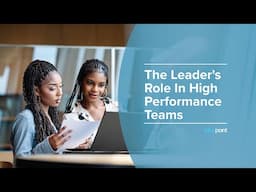 The Leader's Role in Shaping High Performance Teams Webinar