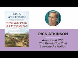 America at 250: The Revolution That Launched a Nation—Rick Atkinson