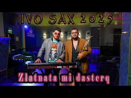Ivo Sax - Zlatnata mi dasterq 4k NEW hit