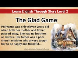 Learn English Through Story Level 2 | Graded Reader Level 2 | English Story | The Glad Game