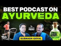 Subhash Goyal on Ayurvedic Remedies, Healthy Diet, Stress, Better Skin, Hair, Mind & More | TRP | 🎙️