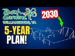 Busch Gardens Williamsburg 5 Year Prediction Plan! 2 NEW Coasters?