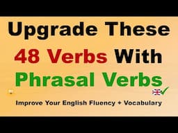 Upgrade These 48 Verbs with Phrasal Verbs!