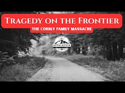 Tragedy on the Frontier: The Corbly Family Massacre