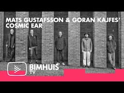 BIMHUIS TV Presents: Mats Gustafsson & Goran Kajfes’ Cosmic Ear