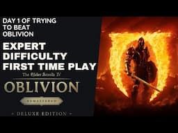 I Don't Think I've Actually Beat Oblivion Before ► Day 1 Expert Difficulty - The Game Is Remastered!