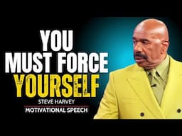 YOU MUST FORCE YOURSELF | Steve Harvey Motivational Speech