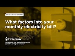 thinkenergy shorts: what factors into your monthly electricity bill – thinkenergy Episode 159