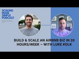 Build & Scale an Airbnb Biz in 20 Hours/Week – with Luke Kolk