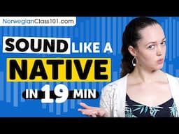 Sound Like A Norwegian Native in 19 Minutes