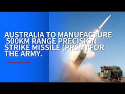 AUSTRALIA TO MANUFACTURE 500KM RANGE PRECISION STRIKE MISSILE (PRSM) FOR THE ARMY.