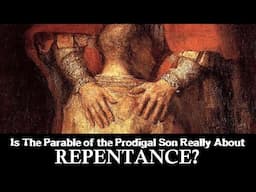 Is Jesus' Parable of the Prodigal Son About Repentance?
