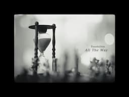 Tourbillon / All The Way Music Video