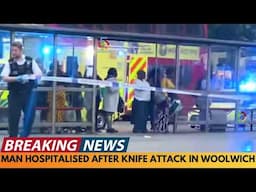 BREAKING NEWS: MAN HOSPITALISED AFTER KNIFE ATTACK IN WOOLWICH, LONDON