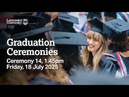 Lancaster University Graduation Ceremony - 1.45pm, Friday, 18 July 2025