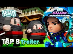 [TRAILER] PHÁ ĐẢO THẾ GIỚI ẢO KUN GALAXY - TẬP 8
