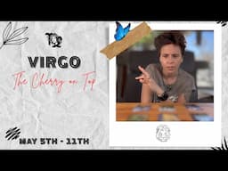 VIRGO ♍︎ - "The Cherry on Top" MAY 5TH - 11TH | Tarot Card Reading