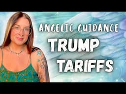 Channeled Angel Messages - Trump Tariffs