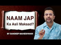 Naam Jap Ka Asli Maksad Kya Hai? By Sandeep Maheshwari