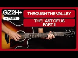 Through The Valley Guitar Tutorial The Last Of Us Part II Guitar Lesson |Chords + Fingerpicking|