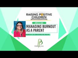 Raising Positive Children #14: "Managing Burnout as a Parent"