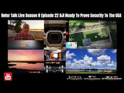 Rotor Talk Live Season 8 Episode 22 DJI Ready To Prove Security To USA