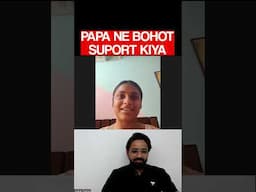 papa ne bohot support kiya