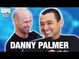 Insecure Arrogance & Weird Expectations With Danny Palmer | OOPS #622
