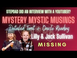 Pt. 7 | LILLY AND JACK SULLIVAN | Stepdad Gave YouTube Interview? Tarot and Oracle Reading | Ep. 78