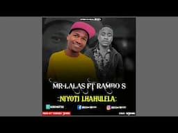 Mr Lalas ft Rambo S - Niyoti Hlawulela