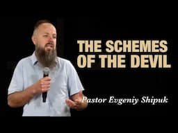 ''The schemes of the devil'' Pastor Evgeniy Shipuk April 27, 2025