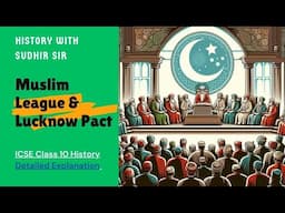 Muslim League & Lucknow Pact | Explanation in English | ICSE Class 10 | #historywithsudhirsir | SWS