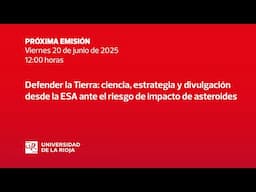 Defender la Tierra: ciencia, estrategia y divulgación desde la ESA ante el riesgo de asteroides