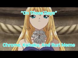 “On Those Days” - Chrome, Kohaku, And Ruri Meme