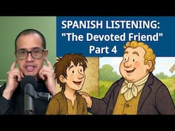 Learning Spanish? Improve your LISTENING with "The Devoted Friend" part 4