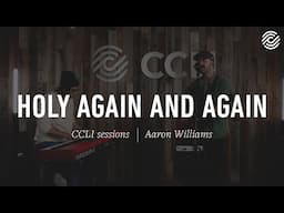Aaron Williams - Holy Again And Again | CCLI sessions